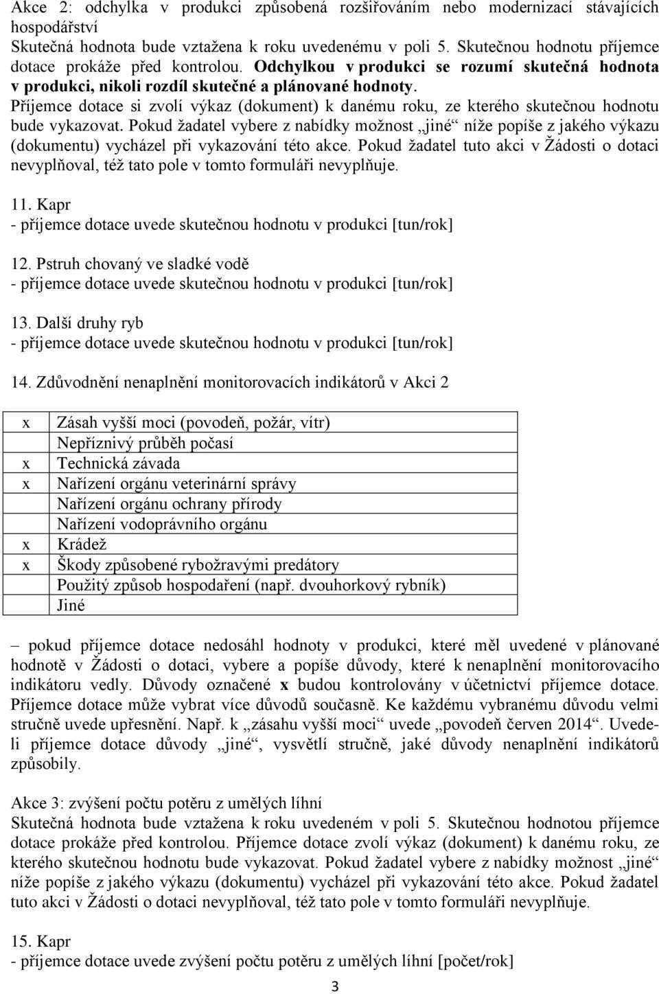 Příjemce dotace si zvolí výkaz (dokument) k danému roku, ze kterého skutečnou hodnotu bude vykazovat.