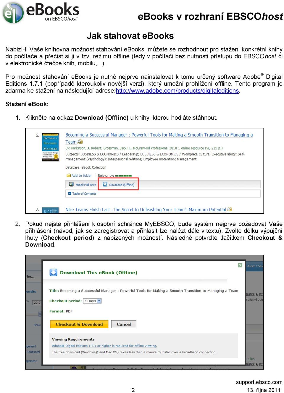 Pro možnost stahování ebooks je nutné nejprve nainstalovat k tomu určený software Adobe Digital Editions 1.7.1 (popřípadě kteroukoliv novější verzi), který umožní prohlížení offline.