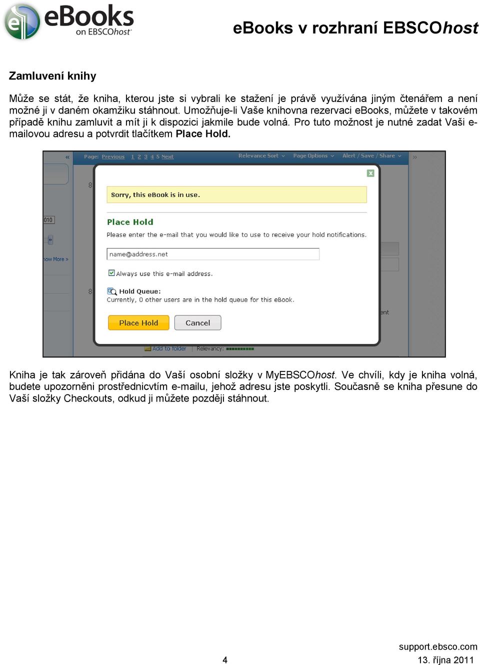 Pro tuto možnost je nutné zadat Vaši e- mailovou adresu a potvrdit tlačítkem Place Hold. Kniha je tak zároveň přidána do Vaší osobní složky v MyEBSCOhost.