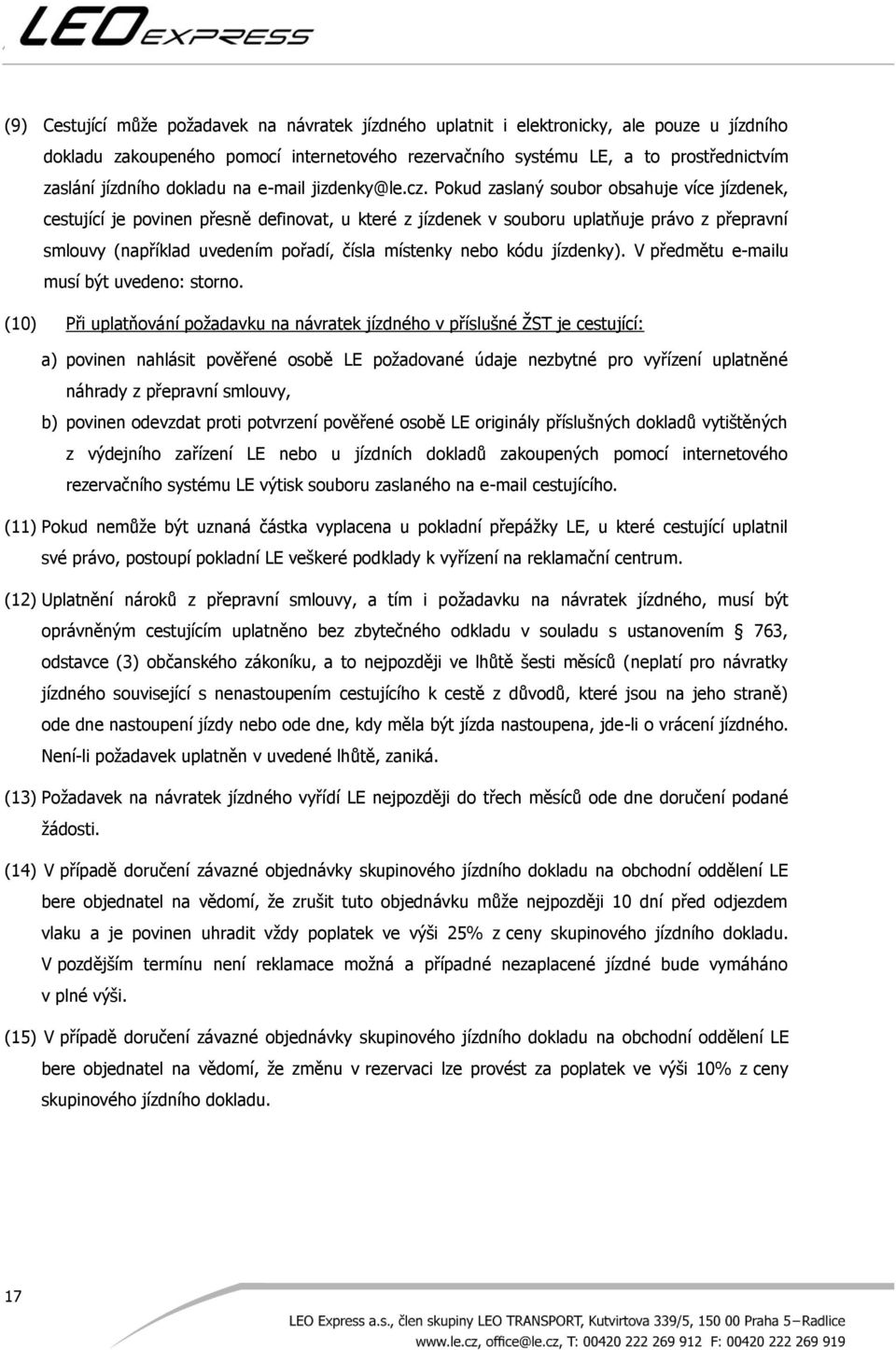 Pokud zaslaný soubor obsahuje více jízdenek, cestující je povinen přesně definovat, u které z jízdenek v souboru uplatňuje právo z přepravní smlouvy (například uvedením pořadí, čísla místenky nebo