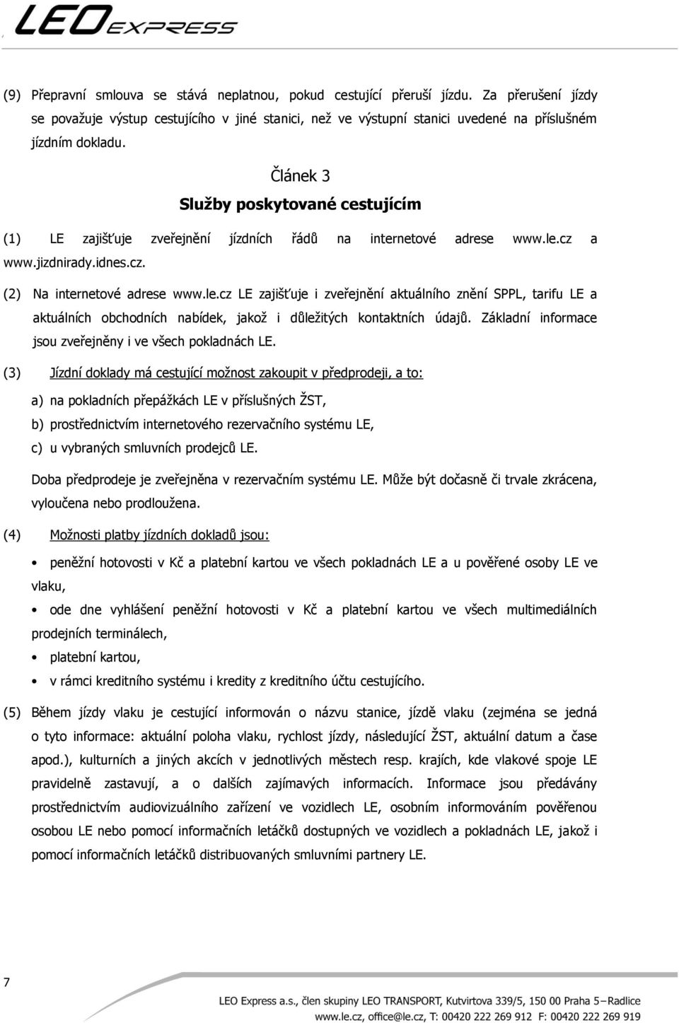 Článek 3 Služby poskytované cestujícím (1) LE zajišťuje zveřejnění jízdních řádů na internetové adrese www.le.