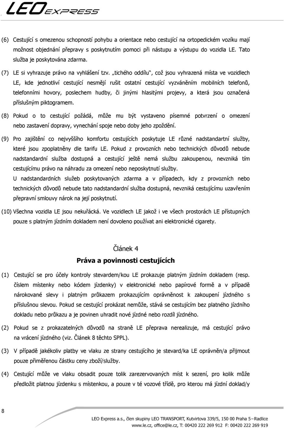 tichého oddílu, což jsou vyhrazená místa ve vozidlech LE, kde jednotliví cestující nesmějí rušit ostatní cestující vyzváněním mobilních telefonů, telefonními hovory, poslechem hudby, či jinými