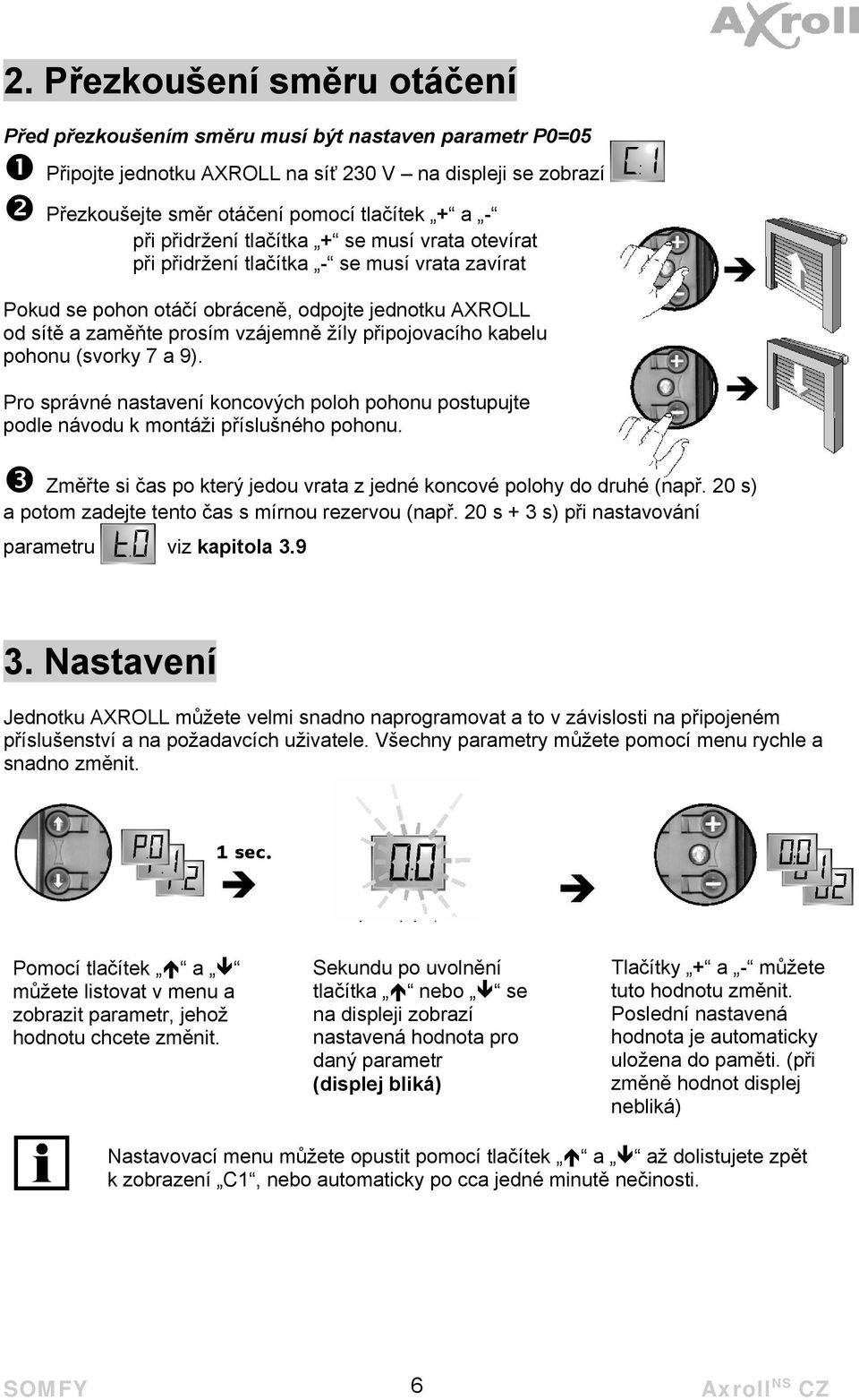 kabelu pohonu (svorky 7 a 9). Pro správné nastavení koncových poloh pohonu postupujte podle návodu k montáži příslušného pohonu.