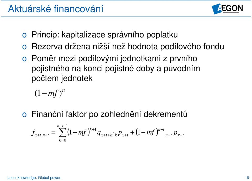 a půvdním pčem jednek n ( 1 mf ) Finanční fakr p zhlednění dekremenů = 1 n 1 f +,