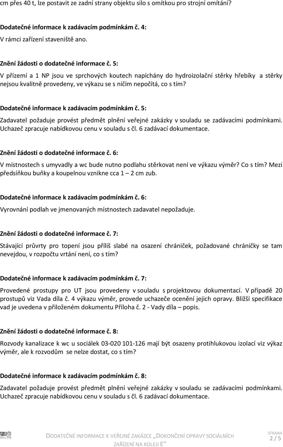 5: V přízemí a 1 NP jsou ve sprchových koutech napíchány do hydroizolační stěrky hřebíky a stěrky nejsou kvalitně provedeny, ve výkazu se s ničím nepočítá, co s tím?