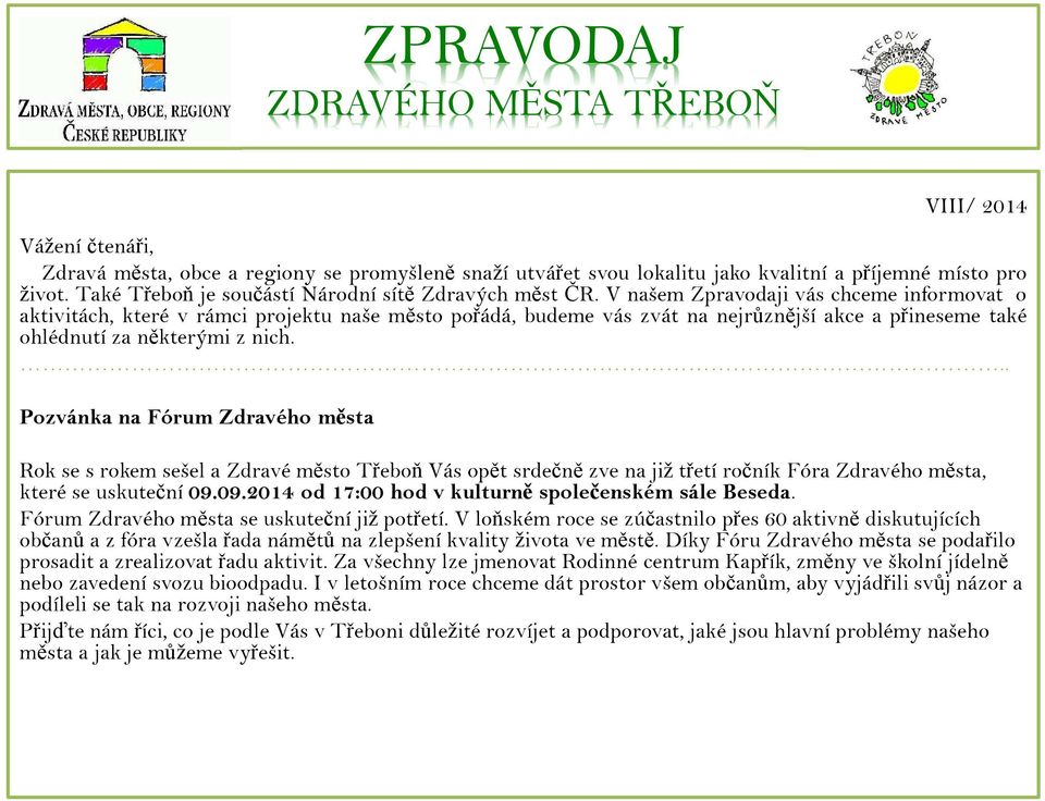 V našem Zpravodaji vás chceme informovat o aktivitách, které v rámci projektu naše město pořádá, budeme vás zvát na nejrůznější akce a přineseme také ohlédnutí za některými z nich.