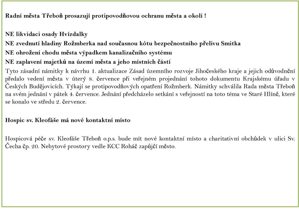 a jeho místních částí Tyto zásadní námitky k návrhu 1. aktualizace Zásad územního rozvoje Jihočeského kraje a jejich odůvodnění předalo vedení města v úterý 8.