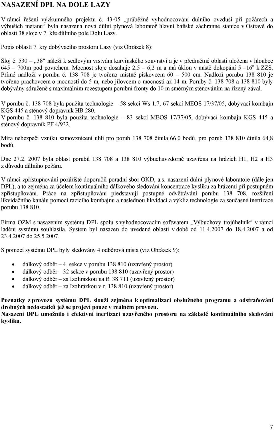 kře důlního pole Dolu Lazy. Popis oblasti 7. kry dobývacího prostoru Lazy (viz Obrázek 8): Sloj č.