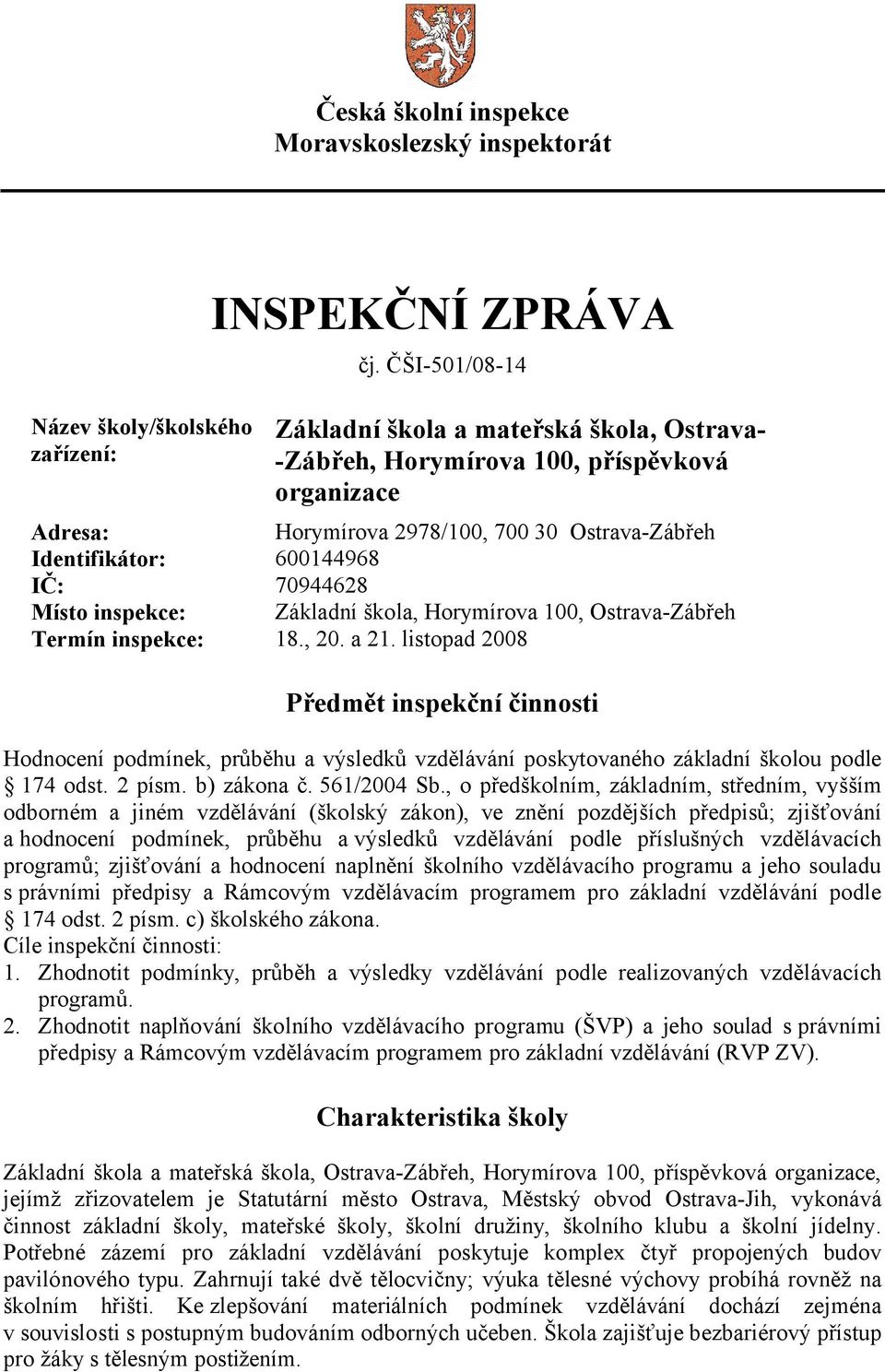 inspekce: Základní škola, Horymírova 100, Ostrava-Zábřeh Termín inspekce: 18., 20. a 21.