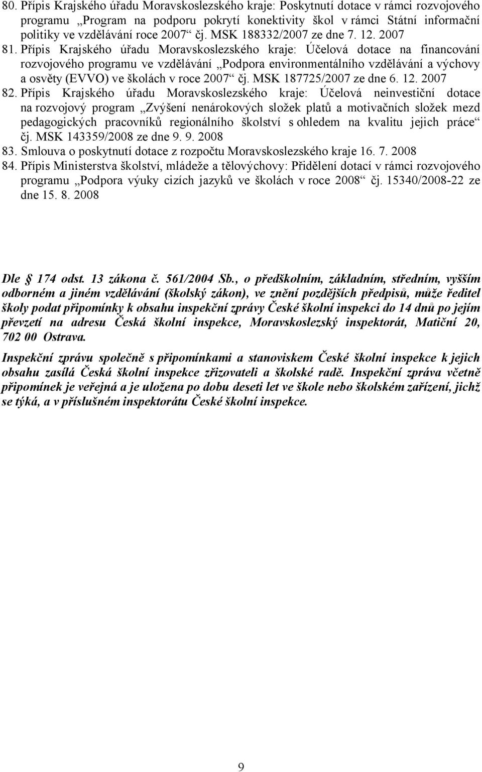 Přípis Krajského úřadu Moravskoslezského kraje: Účelová dotace na financování rozvojového programu ve vzdělávání Podpora environmentálního vzdělávání a výchovy a osvěty (EVVO) ve školách v roce 2007