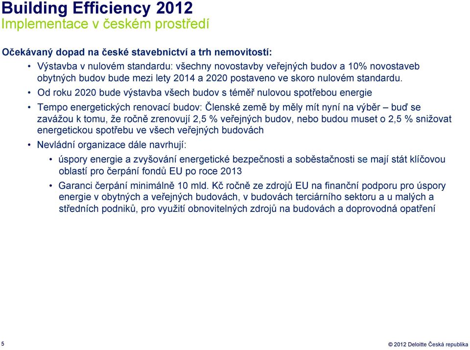 Od roku 2020 bude výstavba všech budov s téměř nulovou spotřebou energie Tempo energetických renovací budov: Členské země by měly mít nyní na výběr buď se zavážou k tomu, že ročně zrenovují 2,5 %