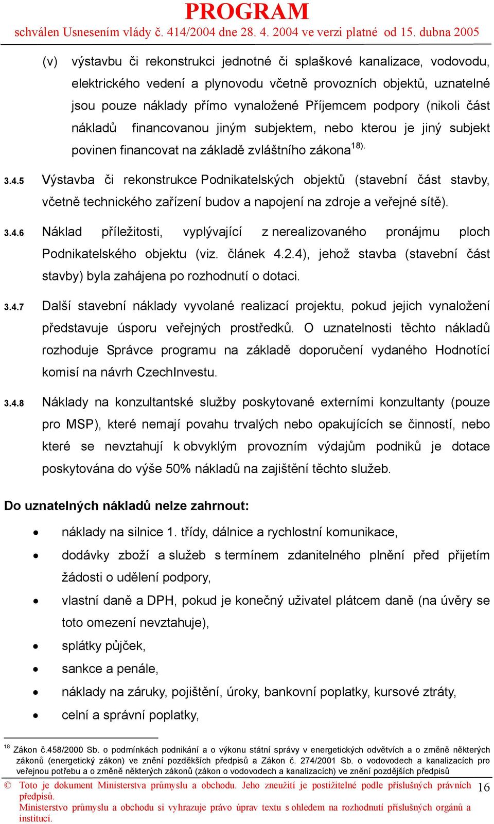 5 Výstavba či rekonstrukce Podnikatelských objektů (stavební část stavby, včetně technického zařízení budov a napojení na zdroje a veřejné sítě). 3.4.