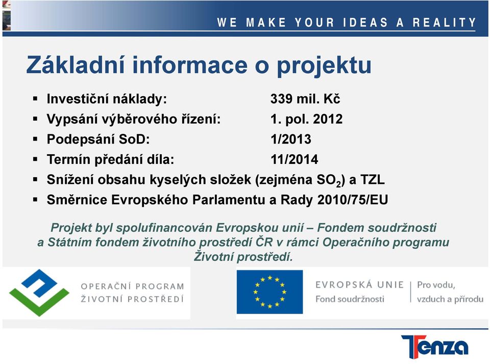 ) a TZL Směrnice Evropského Parlamentu a Rady 2010/75/EU Projekt byl spolufinancován Evropskou unií