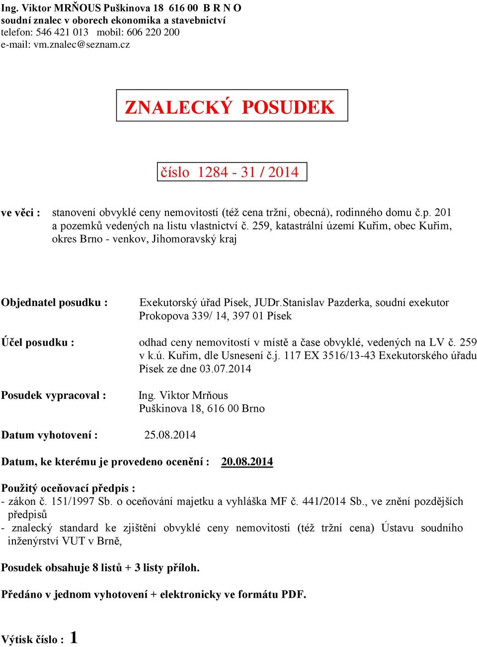 259, katastrální území Kuřim, obec Kuřim, okres Brno - venkov, Jihomoravský kraj Objednatel posudku : Exekutorský úřad Písek, JUDr.