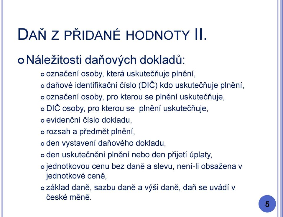 dokladu, rozsah a předmět plnění, den vystavení daňového dokladu, den uskutečnění plnění nebo den přijetí úplaty,