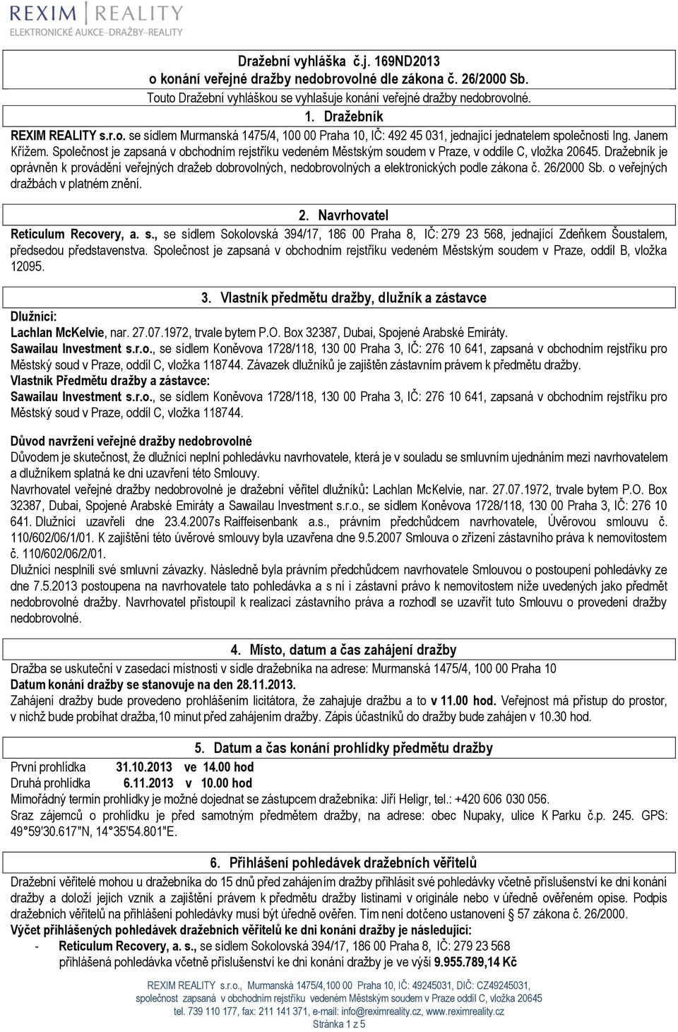 Společnost je zapsaná v obchodním rejstříku vedeném Městským soudem v Praze, v oddíle C, vložka 20645.