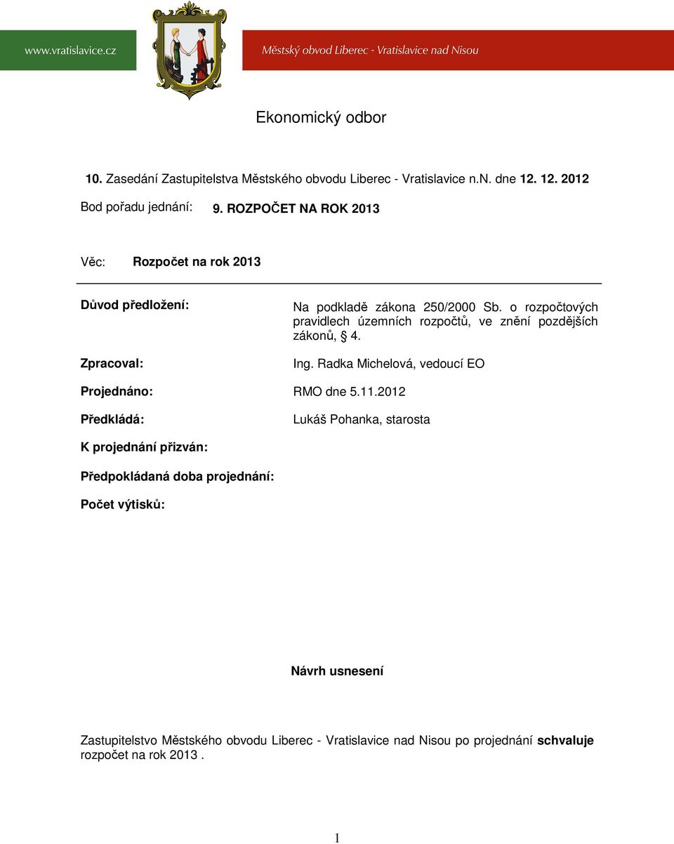 o rozpočtových pravidlech územních rozpočtů, ve znění pozdějších zákonů, 4. Ing. Radka Michelová, vedoucí EO Projednáno: RMO dne 5.11.