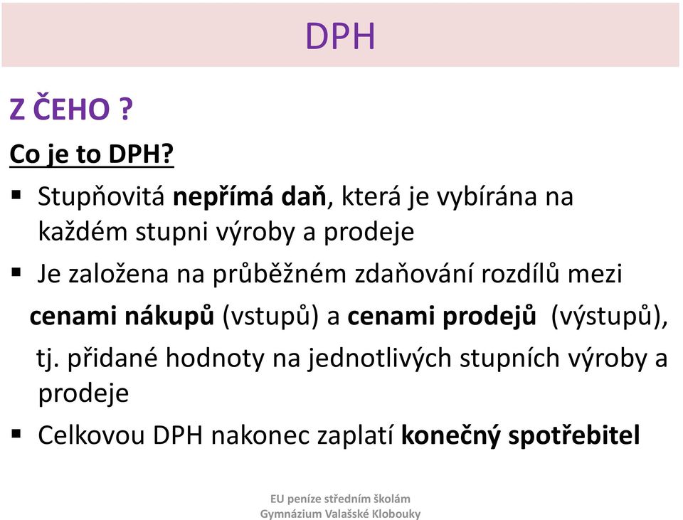 prodeje Je založena na průběžném zdaňování rozdílů mezi cenami nákupů