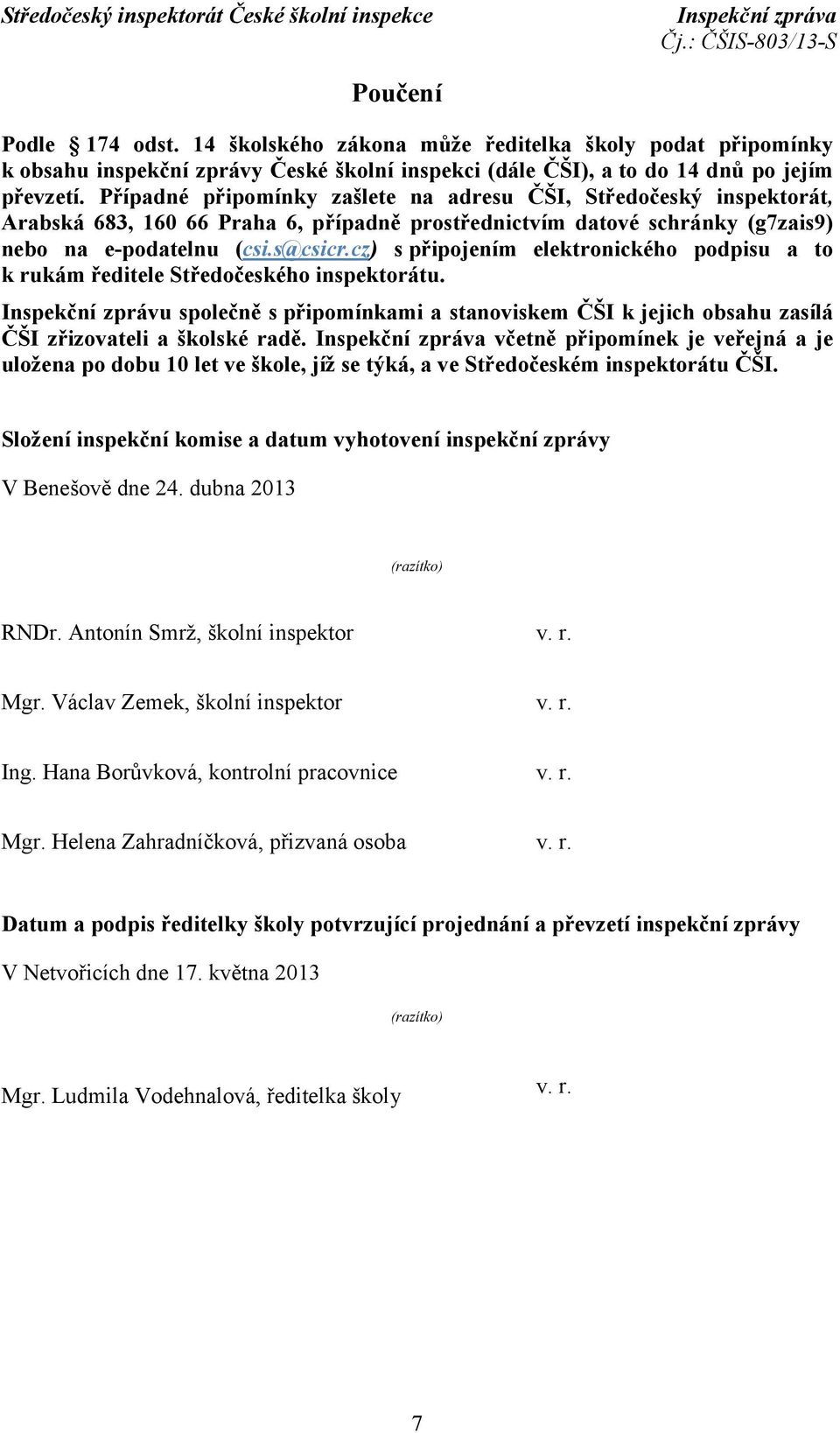 cz) s připojením elektronického podpisu a to k rukám ředitele Středočeského inspektorátu.