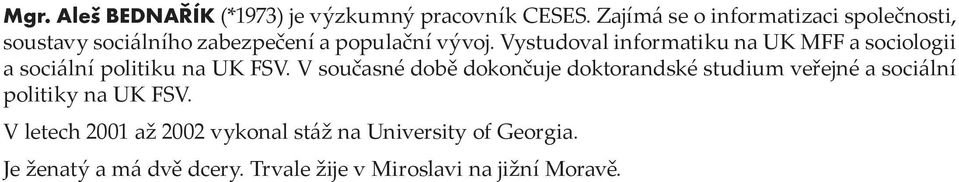 Vystudoval informatiku na UK MFF a sociologii a sociální politiku na UK FSV.