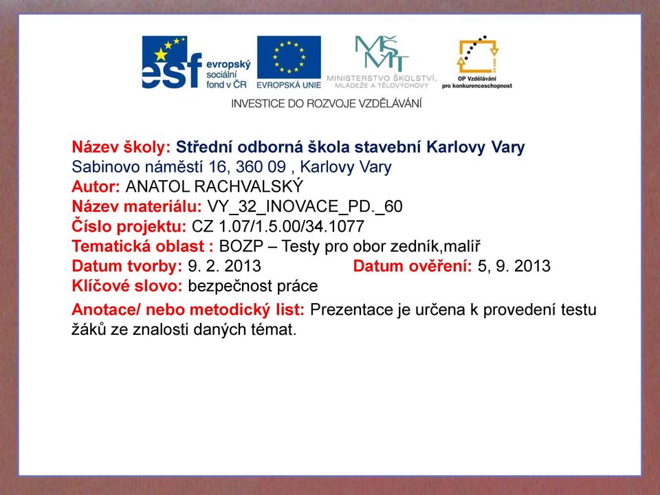 1077 Tematická oblast : BOZP Testy pro obor zedník,malíř Datum tvorby: 9. 2. 2013 Datum ověření: 5, 9.