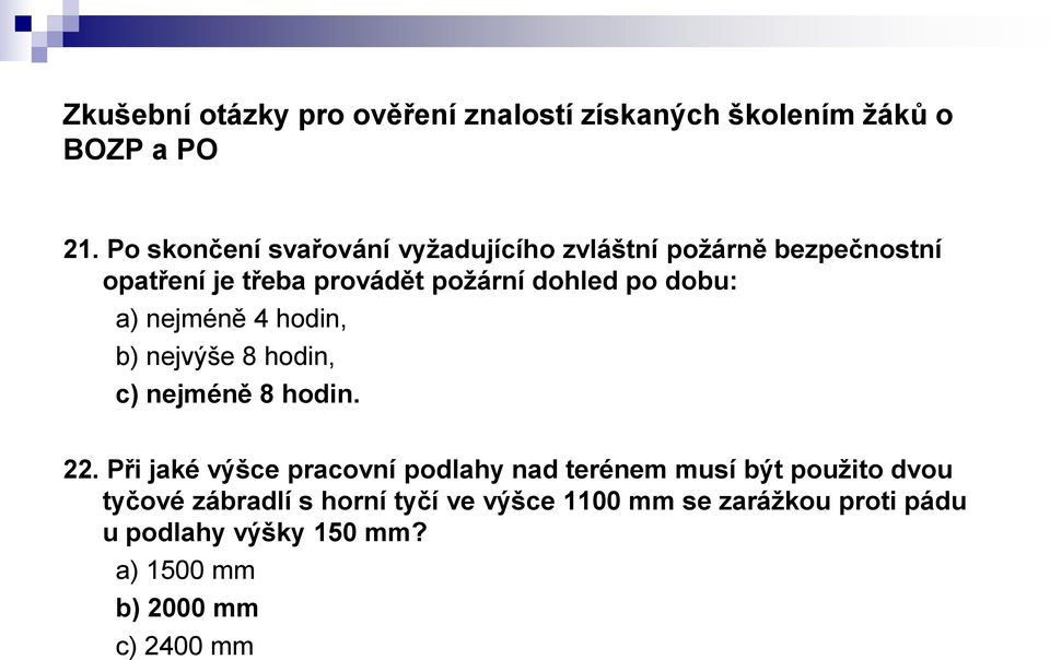 22. Při jaké výšce pracovní podlahy nad terénem musí být použito dvou tyčové zábradlí s horní