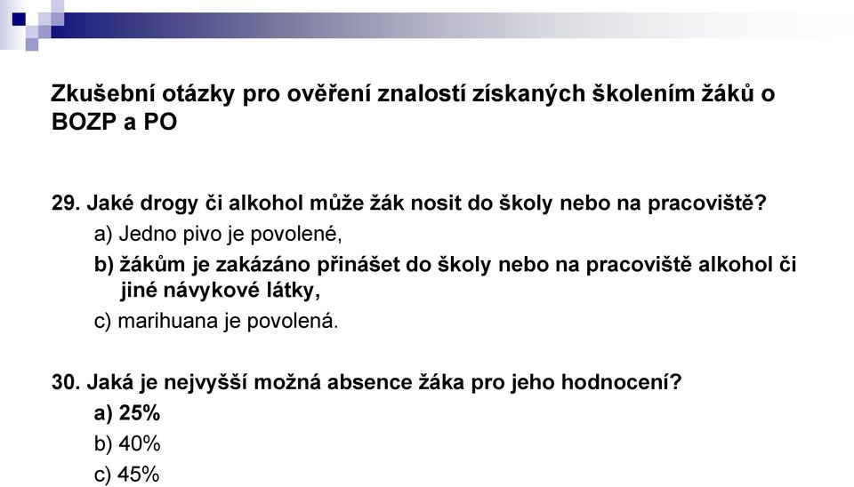 pracoviště alkohol či jiné návykové látky, c) marihuana je povolená. 30.