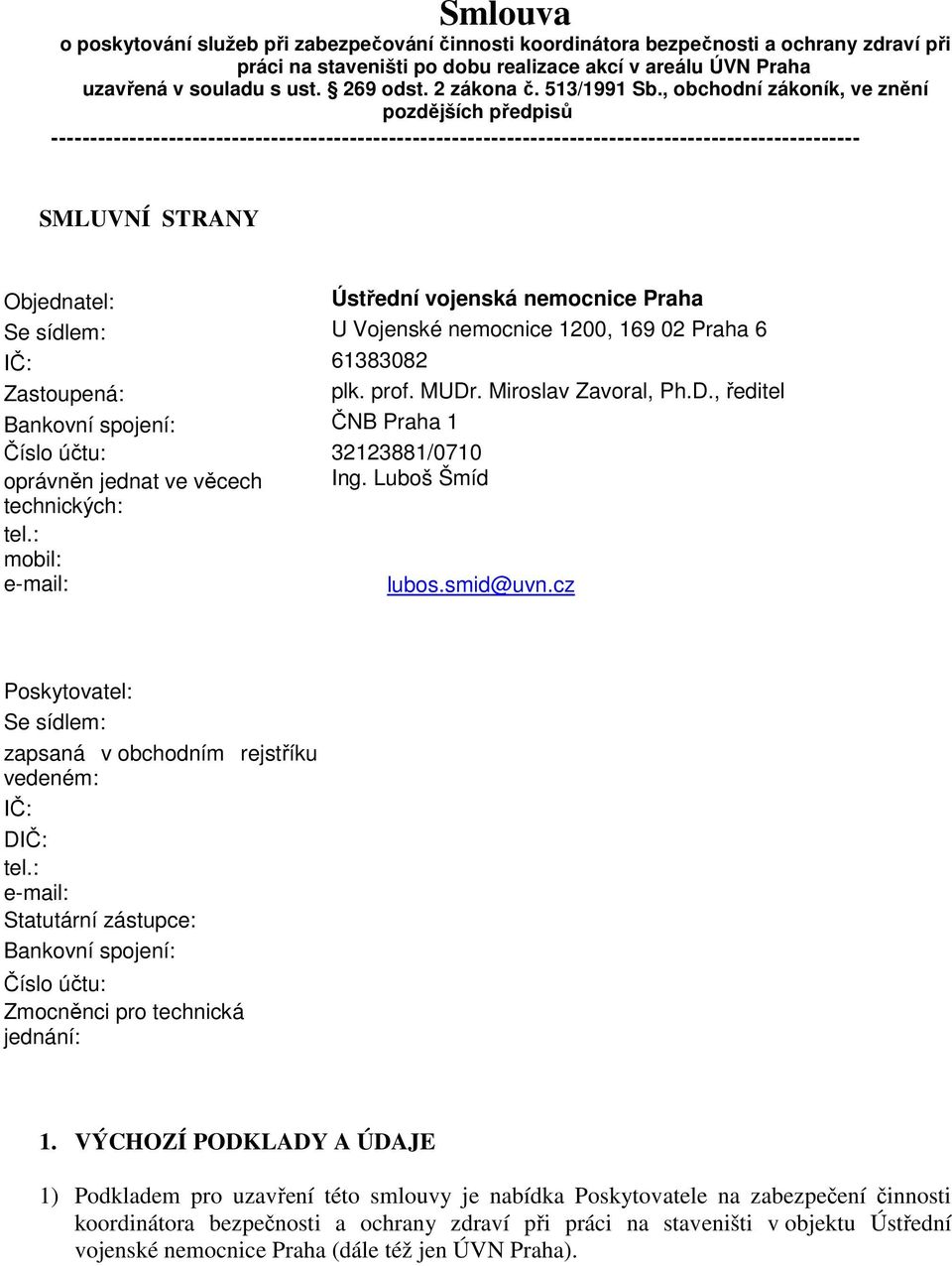 , obchodní zákoník, ve znění pozdějších předpisů ------------------------------------------------------------------------------------------------------- SMLUVNÍ STRANY Objednatel: Ústřední vojenská