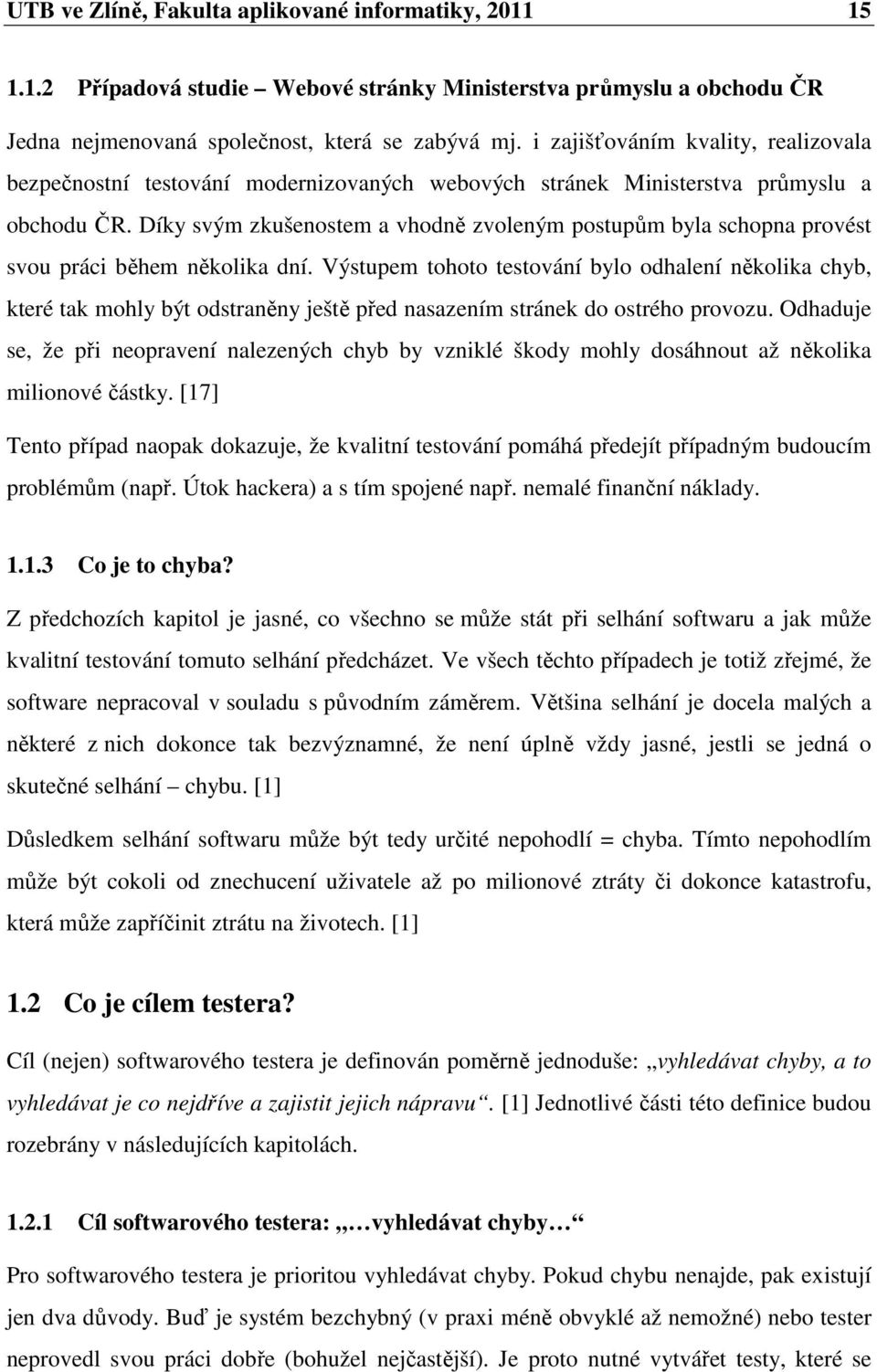 Díky svým zkušenostem a vhodně zvoleným postupům byla schopna provést svou práci během několika dní.