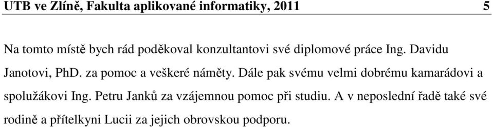 Dále pak svému velmi dobrému kamarádovi a spolužákovi Ing.