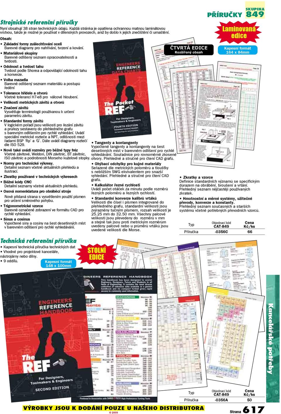 Obsah: Základní formy zušlechťování oceli Barevné diagramy pro nahřívání, tvrzení a kování. Materiálové skupiny Barevně odlišený seznam opracovatelnosti a tvrdosti.