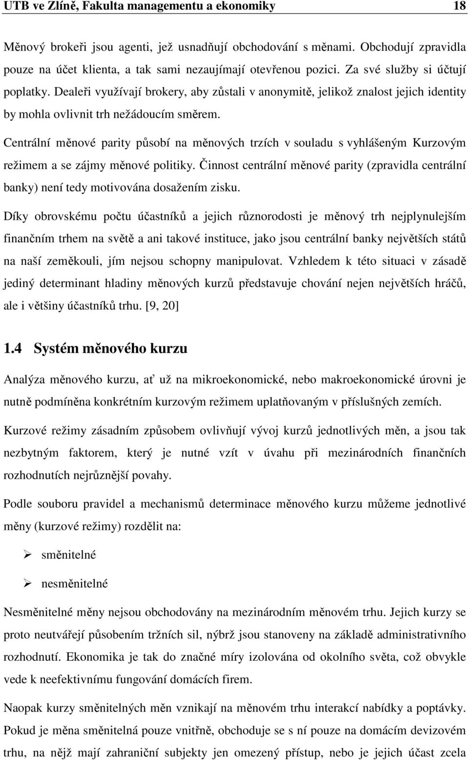 Centrální měnové parity působí na měnových trzích v souladu s vyhlášeným Kurzovým režimem a se zájmy měnové politiky.