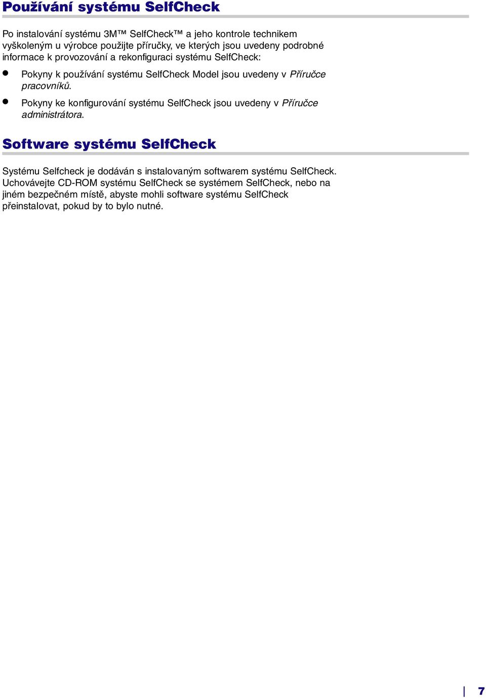 Pokyny ke konfigurování systému SelfCheck jsou uvedeny v Příručce administrátora.