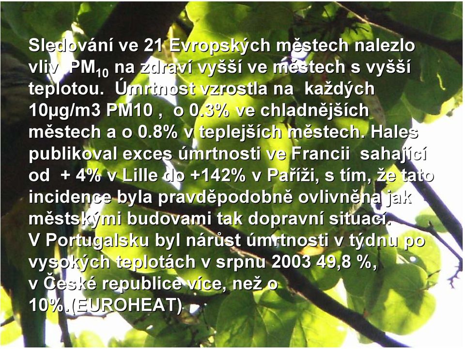 m Hales publikoval exces úmrtnosti ve Francii sahající od + 4% v Lille do +142% v Paříži, s tím, že e tato incidence byla pravděpodobn