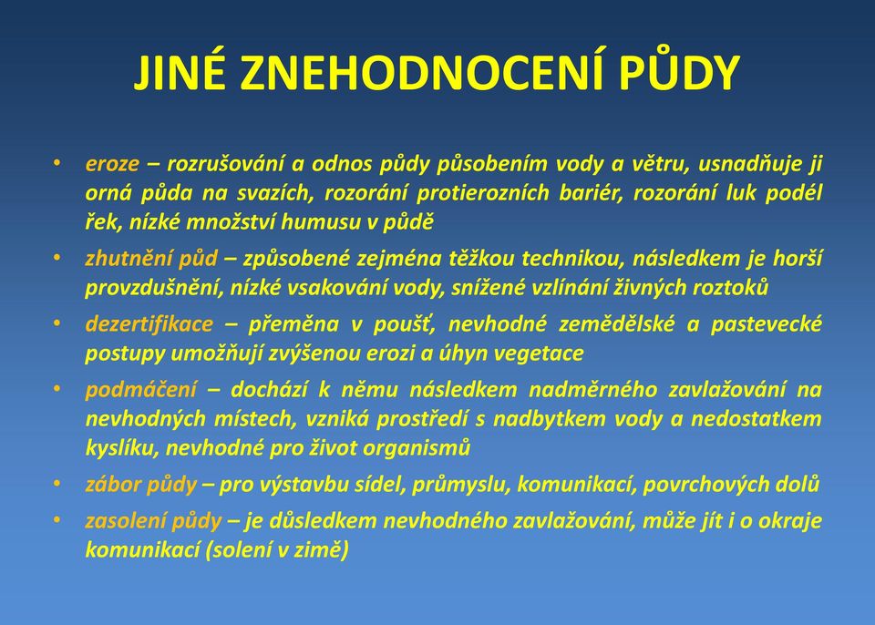 pastevecké postupy umožňují zvýšenou erozi a úhyn vegetace podmáčení docházíkněmu následkem nadměrného zavlažování na nevhodných místech, vzniká prostředí s nadbytkem vody a nedostatkem kyslíku,