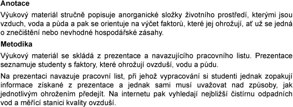 Prezentace seznamuje studenty s faktory, které ohrožují ovzduší, vodu a půdu.