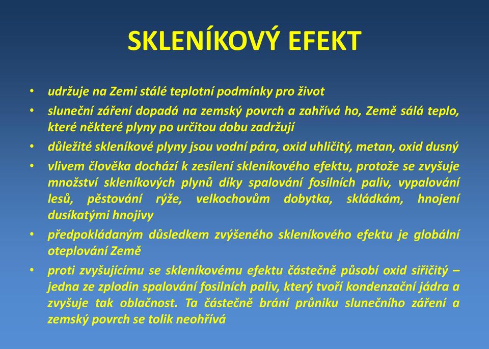 vypalování lesů, pěstování rýže, velkochovům dobytka, skládkám, hnojení dusíkatými hnojivy předpokládaným důsledkem zvýšeného skleníkového efektu je globální oteplování Země proti zvyšujícímu se