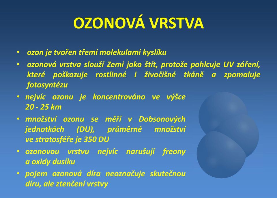 výšce 20 25 km množství ozonu se měří v Dobsonových jednotkách (DU), průměrné množství ve stratosféřeje350du