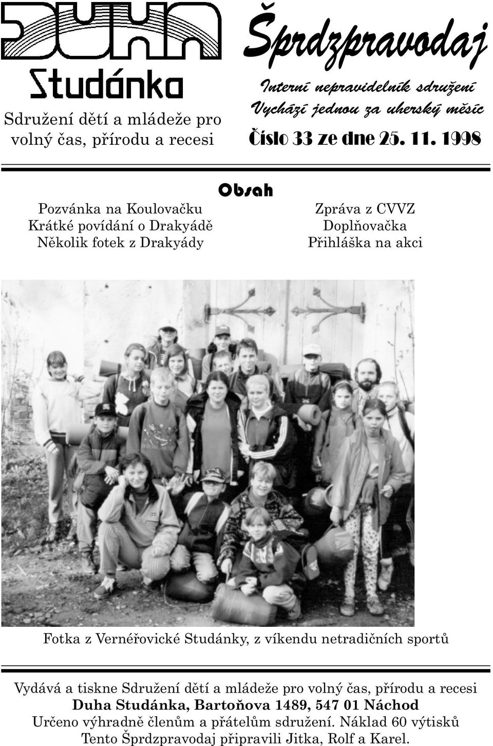 1998 Pozvánka na Koulovaèku Krátké povídání o Drakyádì Nìkolik fotek z Drakyády Obsah Zpráva z CVVZ Doplòovaèka Pøihláška na akci Fotka z