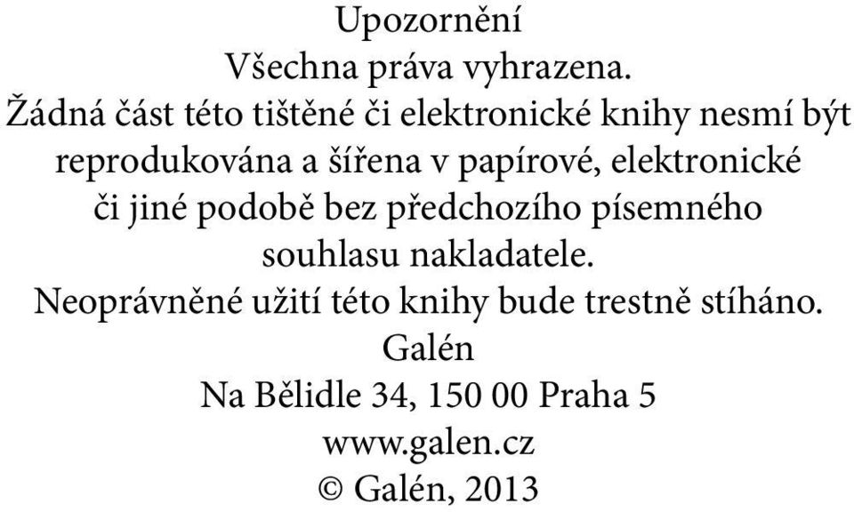 v papírové, elektronické či jiné podobě bez předchozího písemného souhlasu