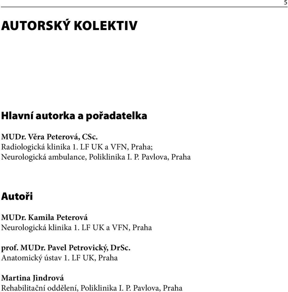 Kamila Peterová Neurologická klinika 1. LF UK a VFN, Praha prof. MUDr. Pavel Petrovický, DrSc.