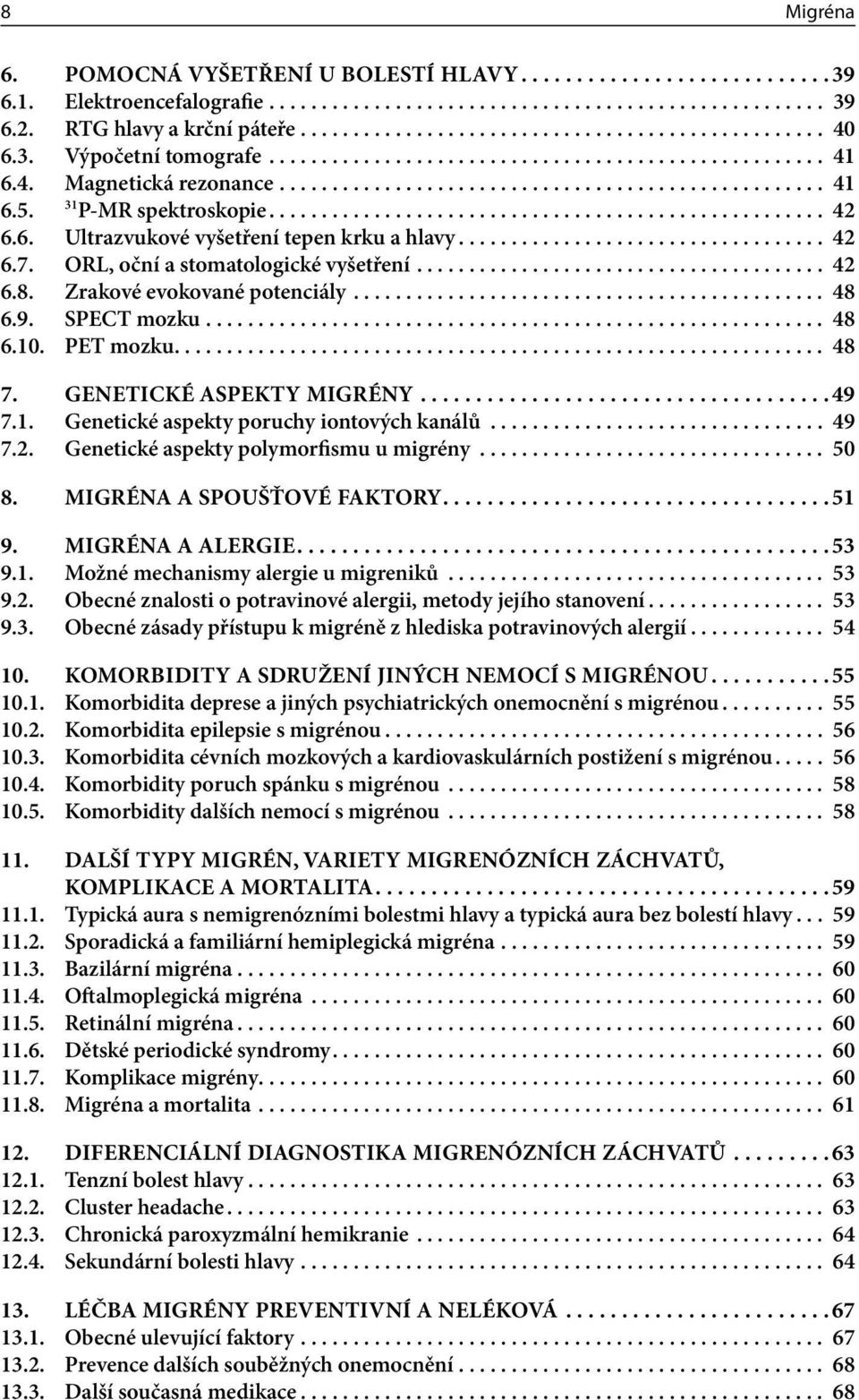 6. Ultrazvukové vyšetření tepen krku a hlavy................................... 42 6.7. ORL, oční a stomatologické vyšetření....................................... 42 6.8.