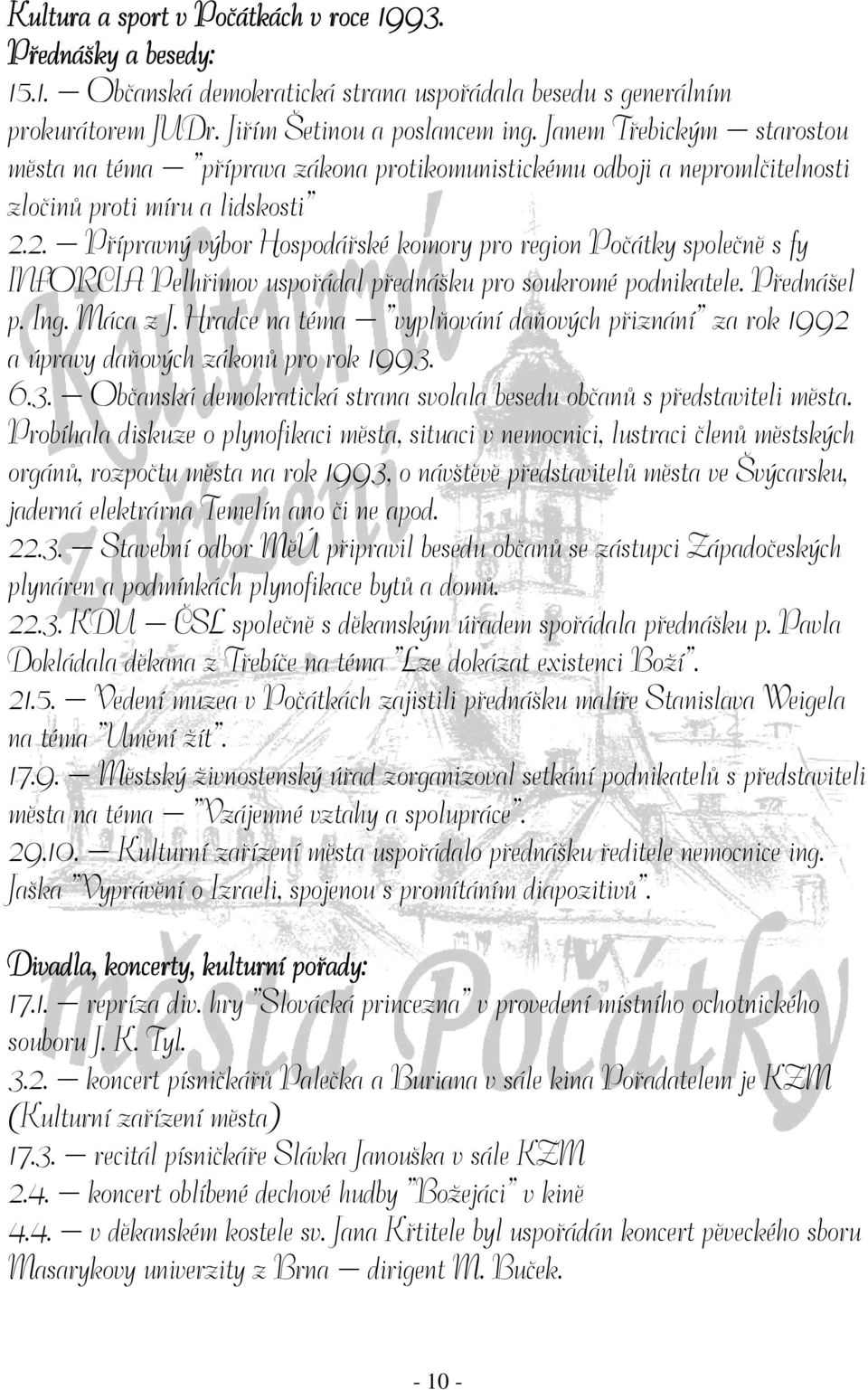 2. Přípravný výbor Hospodářské komory pro region Počátky společně s fy INFORCIA Pelhřimov uspořádal přednášku pro soukromé podnikatele. Přednášel p. Ing. Máca z J.