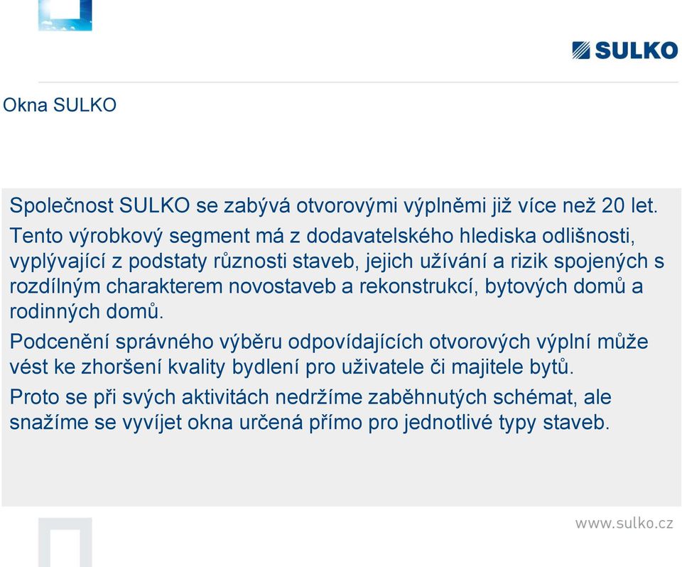 rozdílným charakterem novostaveb a rekonstrukcí, bytových domů a rodinných domů.