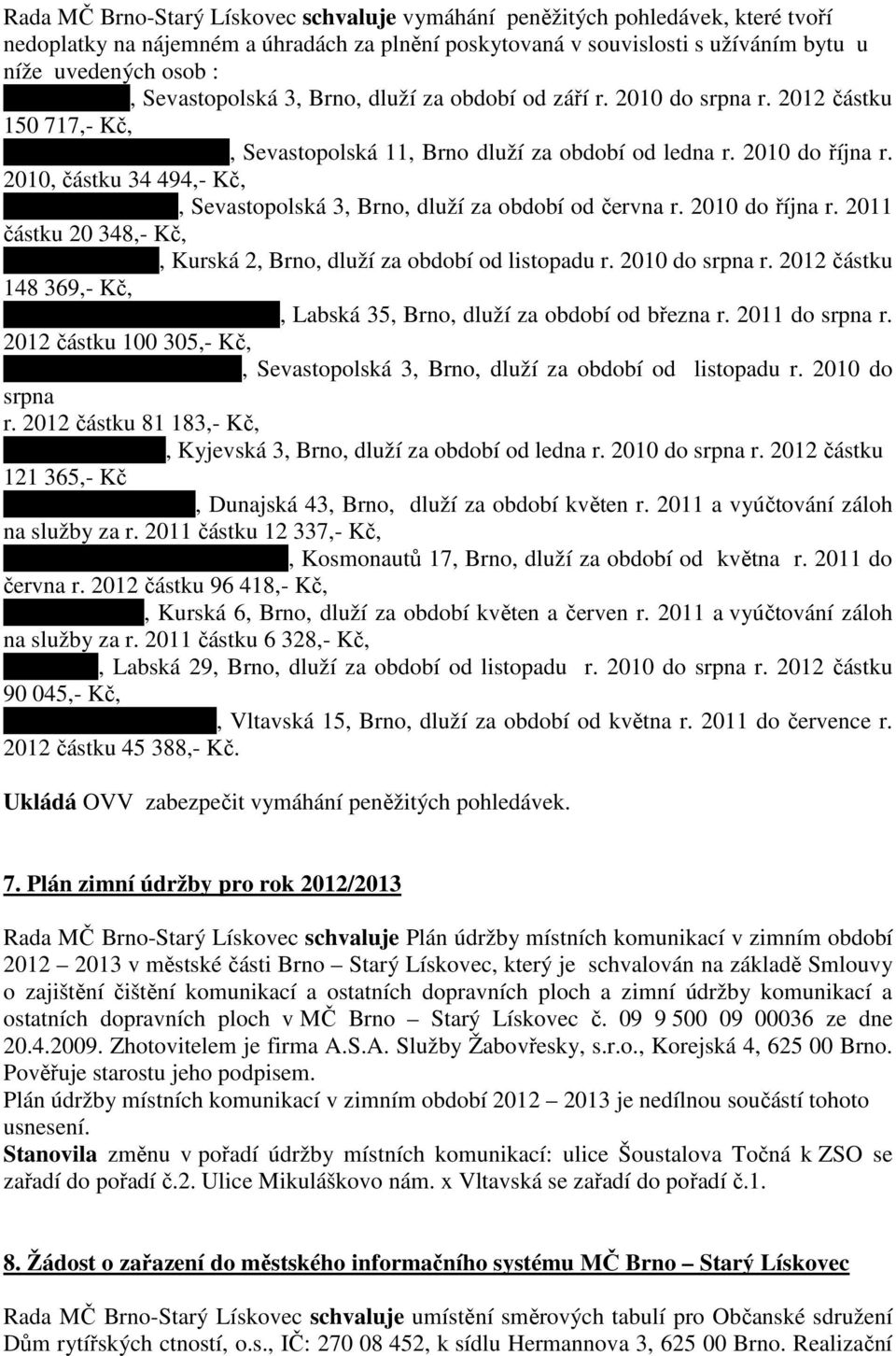 2010, částku 34 494,- Kč, Veronika Vávrová, Sevastopolská 3, Brno, dluží za období od června r. 2010 do října r.