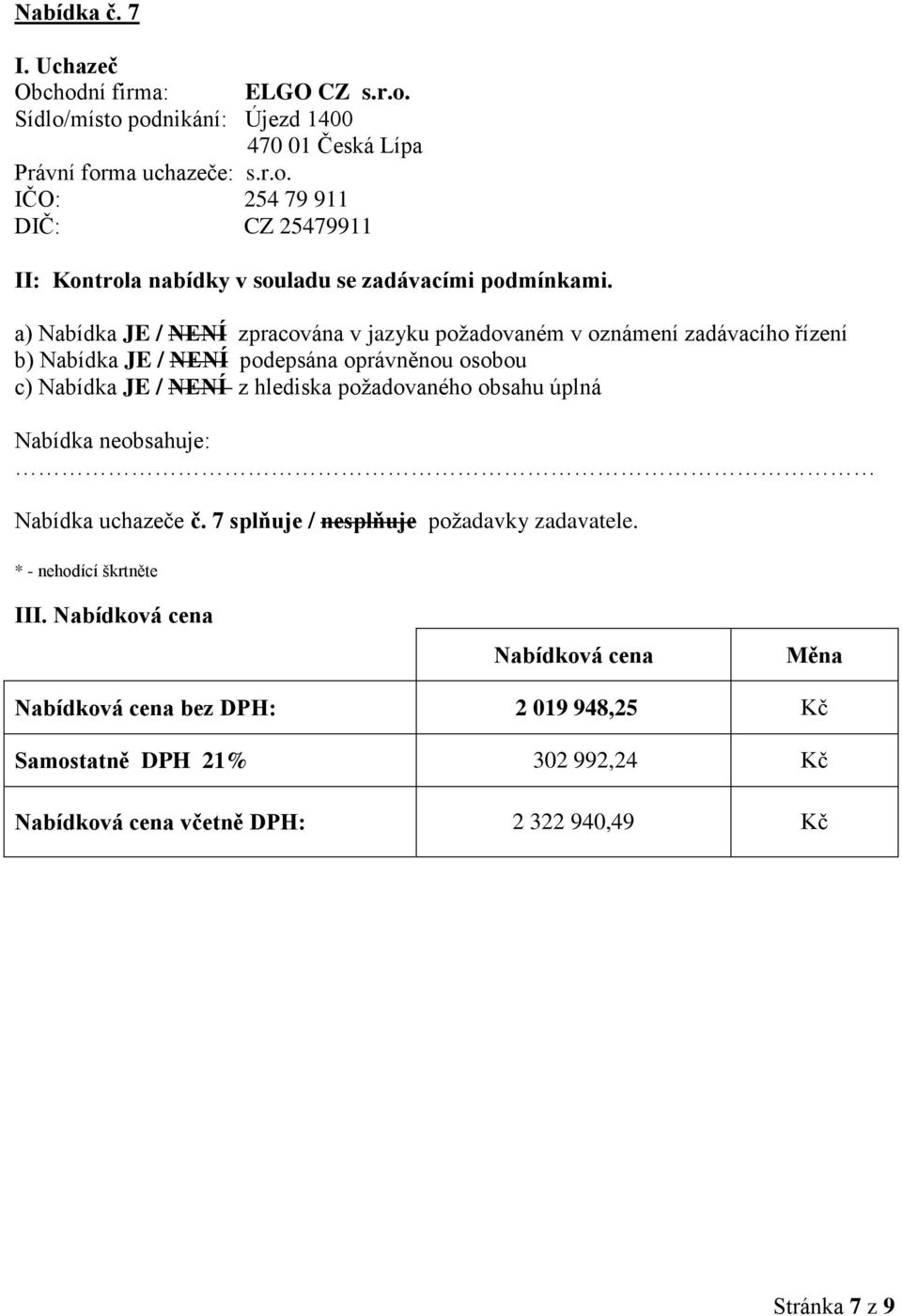 Sídlo/místo podnikání: Újezd 1400 470 01 Česká Lípa IČO: 254 79 911 DIČ: