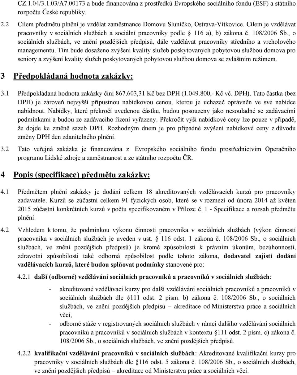 , o sociálních službách, ve znění pozdějších předpisů, dále vzdělávat pracovníky středního a vrcholového managementu.