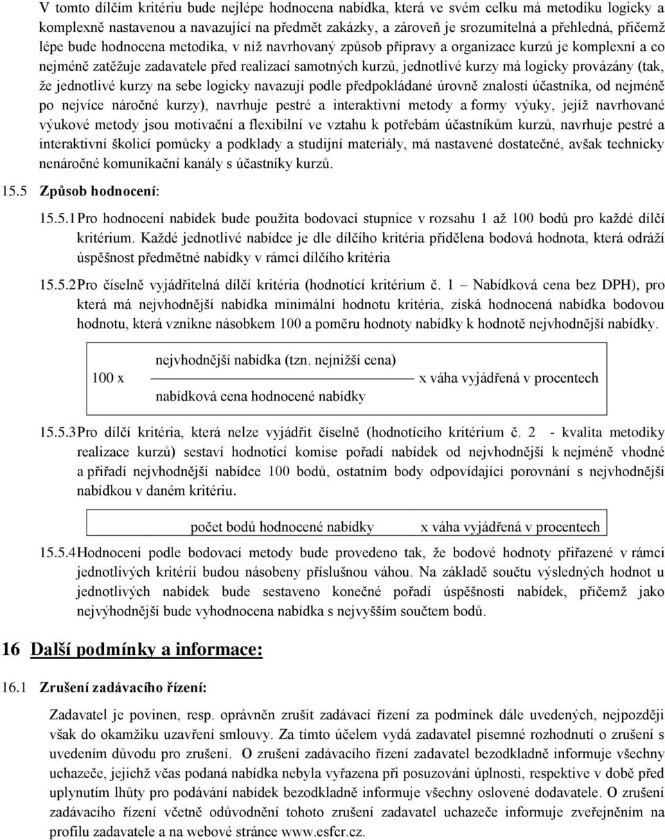 (tak, že jednotlivé kurzy na sebe logicky navazují podle předpokládané úrovně znalostí účastníka, od nejméně po nejvíce náročné kurzy), navrhuje pestré a interaktivní metody a formy výuky, jejíž