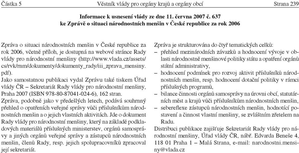pro národnostní menšiny (http://www.vlada.cz/assets/ cs/rvk/rnm/dokumenty/dokumenty_rady/iii_zprava_mensiny. pdf).