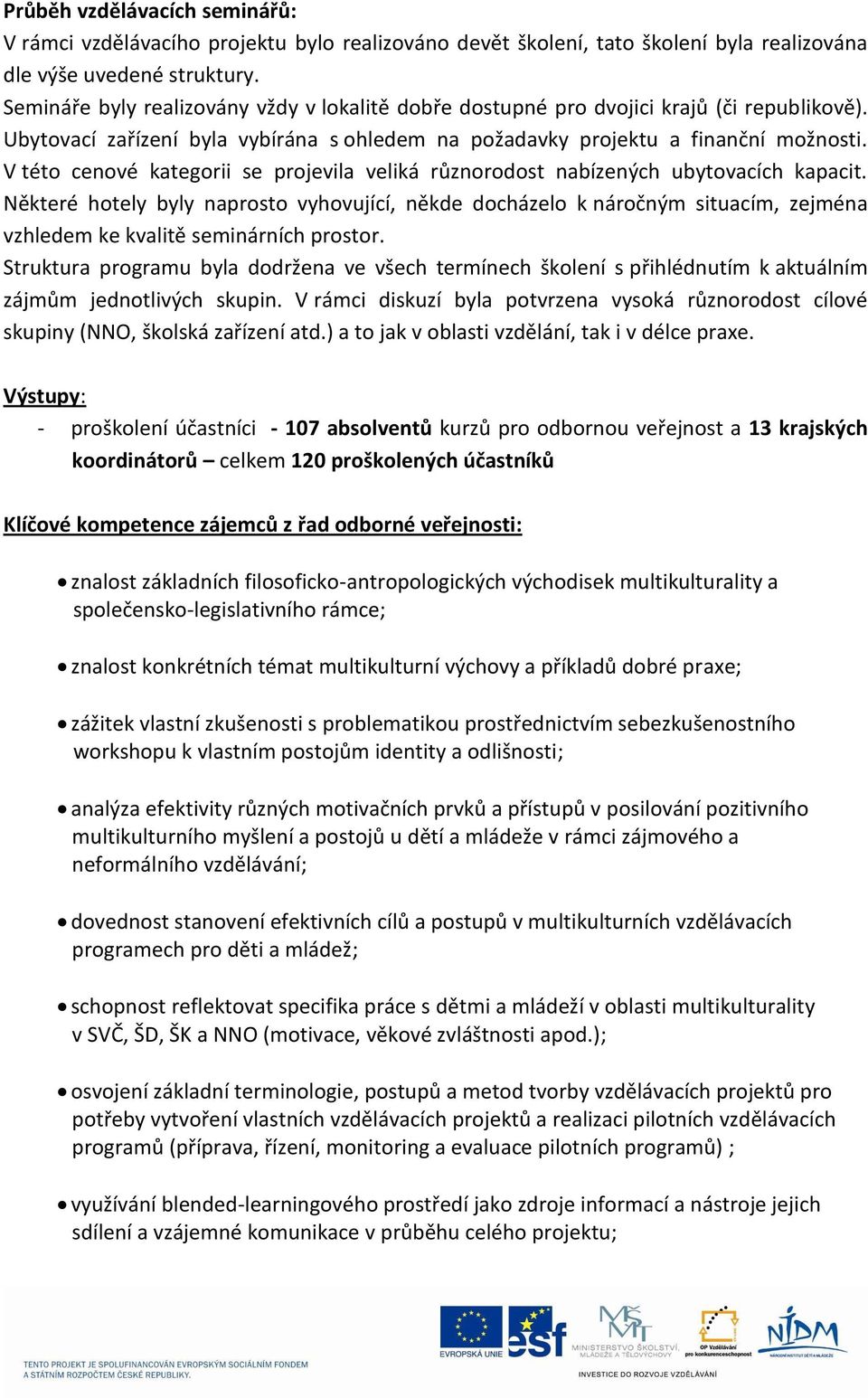 V této cenové kategorii se projevila veliká různorodost nabízených ubytovacích kapacit.